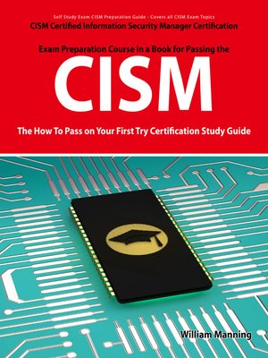 cover image of CISM Certified Information Security Manager Certification Exam Preparation Course in a Book for Passing the CISM Exam - The How To Pass on Your First Try Certification Study Guide